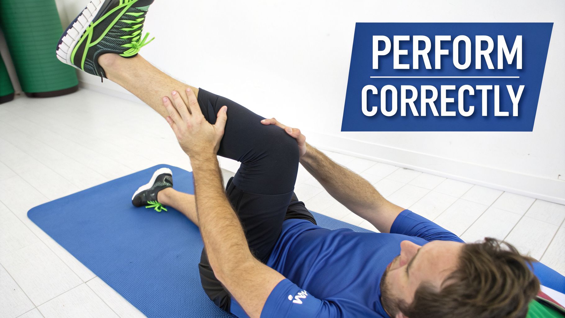 A person lies on a blue mat, stretching one leg upward, with a text overlay 'PERFORM CORRECTLY'.
